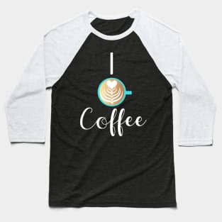 I Love Coffee Heart Latte Mug Baseball T-Shirt